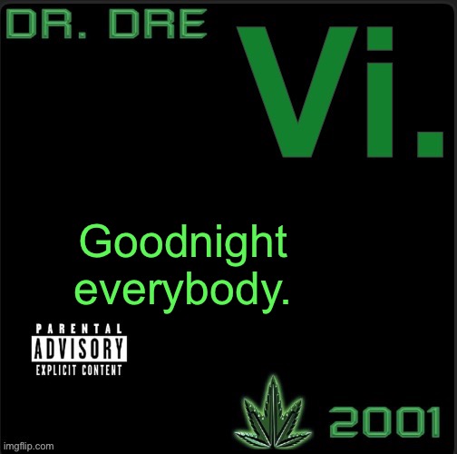 I go to sleep now | Goodnight everybody. | image tagged in vi template | made w/ Imgflip meme maker