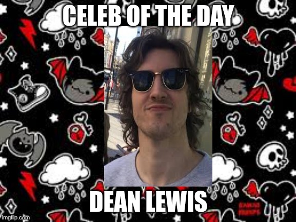 miyo teplate | CELEB OF THE DAY; DEAN LEWIS | image tagged in miyo teplate | made w/ Imgflip meme maker