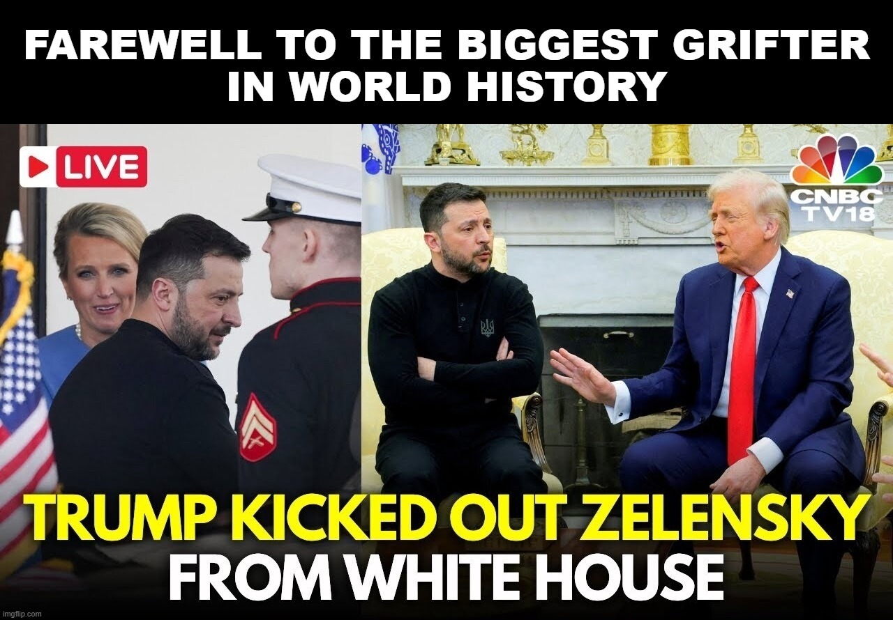 Farewell to the Biggest Grifter in World History | image tagged in bye bye,bye felicia,zelenskyy,well bye,grifter,fuck around and find out | made w/ Imgflip meme maker