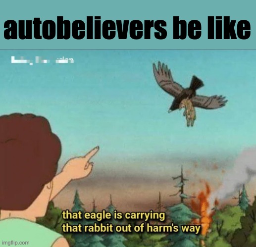 Autobelivers | autobelievers be like | image tagged in autobelievers | made w/ Imgflip meme maker