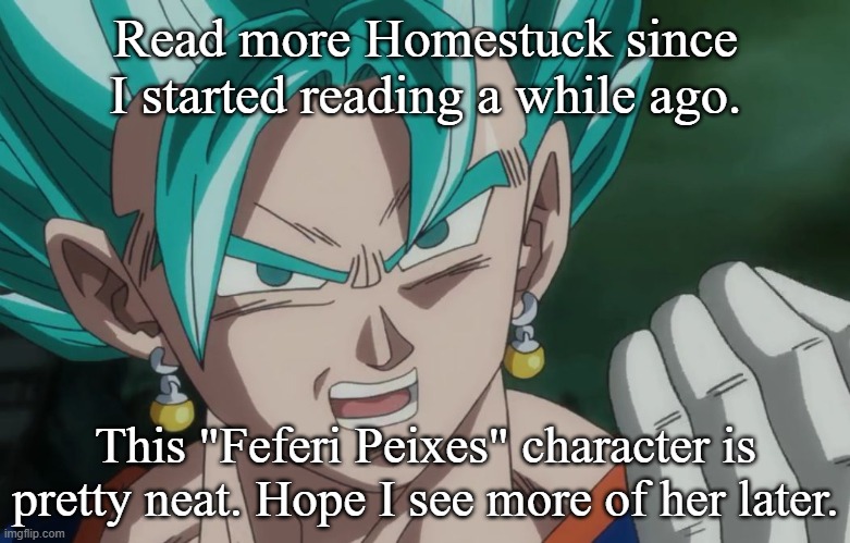 MLG Vegito | Read more Homestuck since I started reading a while ago. This "Feferi Peixes" character is pretty neat. Hope I see more of her later. | image tagged in mlg vegito | made w/ Imgflip meme maker