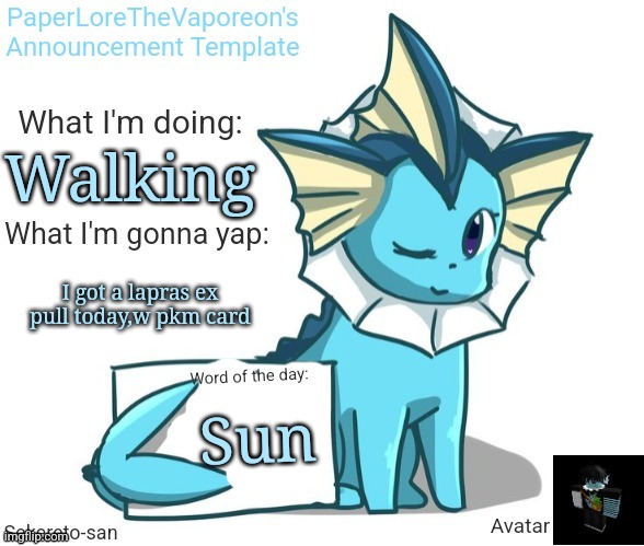 PaperLores's Announcement Template | Walking; I got a lapras ex pull today,w pkm card; Sun | image tagged in paperlores's announcement template | made w/ Imgflip meme maker