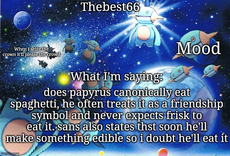 Marshtomp template thebest66 | does papyrus canonically eat spaghetti, he often treats it as a friendship symbol and never expects frisk to eat it. sans also states thst soon he'll make something edible so i doubt he'll eat it | image tagged in marshtomp template thebest66 | made w/ Imgflip meme maker