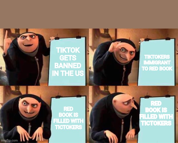 Gru's Plan Meme | TIKTOK GETS BANNED IN THE US; TIKTOKERS IMMIGRANT TO RED BOOK; RED BOOK IS FILLED WITH TICTOKERS; RED BOOK IS FILLED WITH TICTOKERS | image tagged in memes,gru's plan | made w/ Imgflip meme maker
