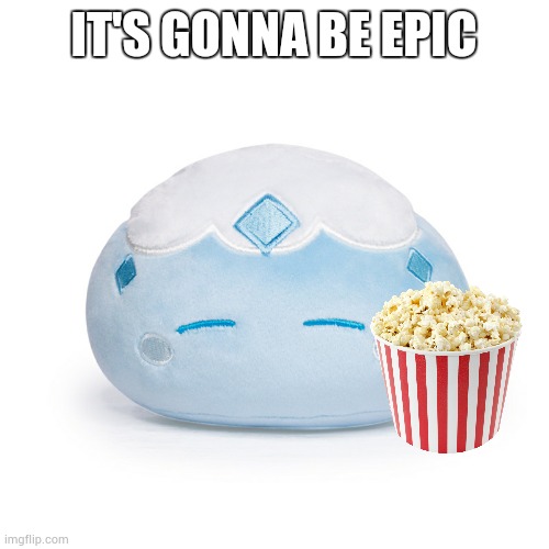 Cryo slime v2 | IT'S GONNA BE EPIC | image tagged in cryo slime v2 | made w/ Imgflip meme maker