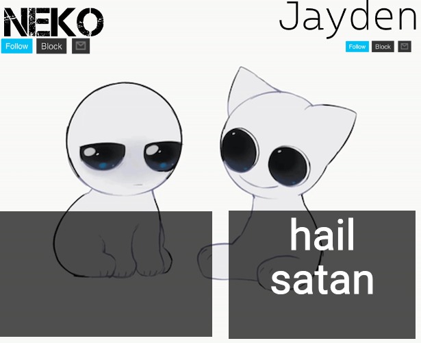 Jayden and Neko shared temp | hail satan | image tagged in jayden and neko shared temp | made w/ Imgflip meme maker