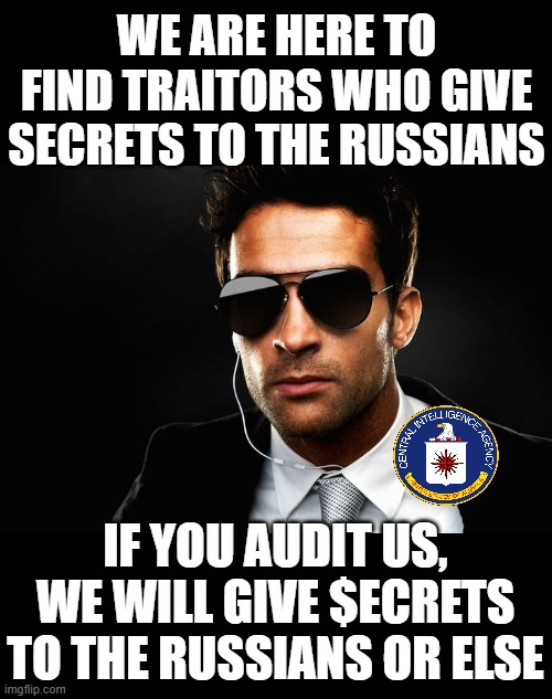 Elon, give them enough just to keep Imgflip open please. | WE ARE HERE TO FIND TRAITORS WHO GIVE SECRETS TO THE RUSSIANS IF YOU AUDIT US, WE WILL GIVE $ECRETS TO THE RUSSIANS OR ELSE | image tagged in cia,itsa trap | made w/ Imgflip meme maker