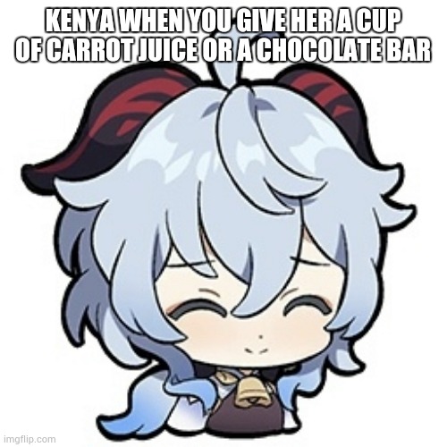 bruh | KENYA WHEN YOU GIVE HER A CUP OF CARROT JUICE OR A CHOCOLATE BAR | image tagged in ganyu ok,bruh,ultimateverse,kenya | made w/ Imgflip meme maker