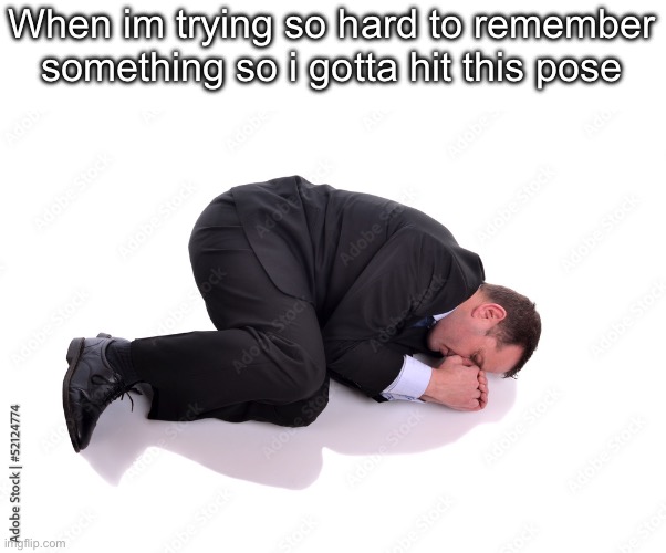 When im trying so hard to remember something so i gotta hit this pose | made w/ Imgflip meme maker