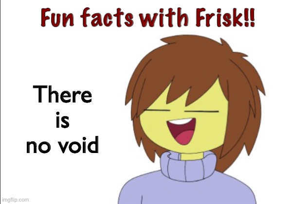 At least not a canon one | There is no void | image tagged in fun facts with frisk | made w/ Imgflip meme maker