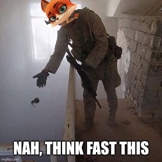 Grenade Drop | NAH, THINK FAST THIS | image tagged in grenade drop | made w/ Imgflip meme maker