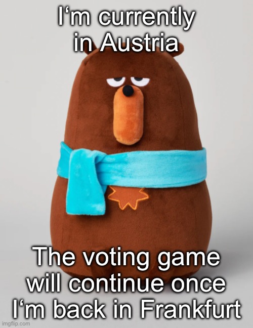 Falstaff plush | I‘m currently in Austria; The voting game will continue once I‘m back in Frankfurt | image tagged in falstaff plush | made w/ Imgflip meme maker