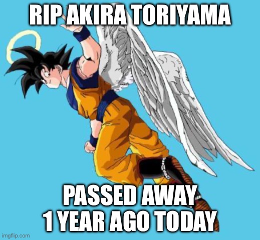 RIP the goat | RIP AKIRA TORIYAMA; PASSED AWAY 1 YEAR AGO TODAY | image tagged in angel goku,goku,dbz,rip | made w/ Imgflip meme maker