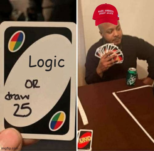 UNO Draw 25 Cards Meme | Logic | image tagged in memes,uno draw 25 cards | made w/ Imgflip meme maker