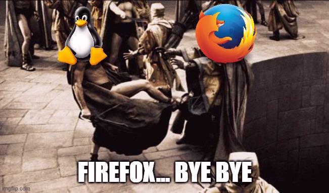 madness - this is sparta | FIREFOX... BYE BYE | image tagged in madness - this is sparta | made w/ Imgflip meme maker