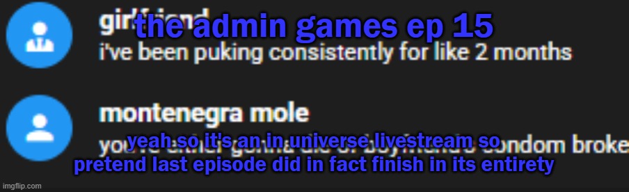 TAG ep 15.mp3 | the admin games ep 15; yeah so it's an in universe livestream so pretend last episode did in fact finish in its entirety | image tagged in tag,roleplaying | made w/ Imgflip meme maker