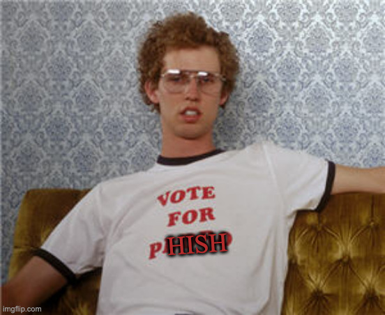 Vote For Phish | HISH | image tagged in vote for pedro,phish | made w/ Imgflip meme maker