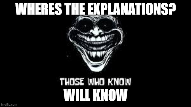 troll brainrot | WHERES THE EXPLANATIONS? WILL KNOW | image tagged in brainrot | made w/ Imgflip meme maker