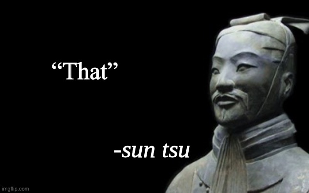 sun tsu fake quote | “That” | image tagged in sun tsu fake quote | made w/ Imgflip meme maker