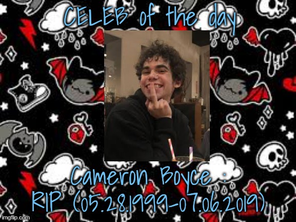 CELEB of the day | CELEB of the day; Cameron Boyce :
RIP (05.28.1999-07.06.2019) | image tagged in miyo teplate | made w/ Imgflip meme maker