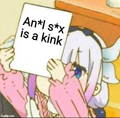 most people think it's normal. (it's not, and it's disgusting) | An*l s*x is a kink | image tagged in girl holding paper | made w/ Imgflip meme maker