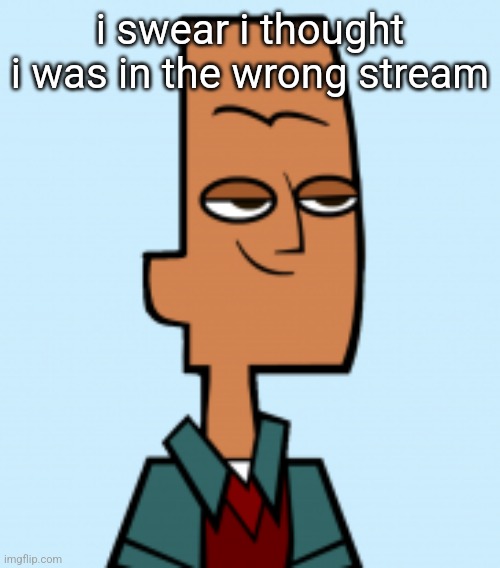 noah | i swear i thought i was in the wrong stream | image tagged in noah | made w/ Imgflip meme maker