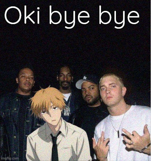 Good night | Oki bye bye | image tagged in denji with the gang | made w/ Imgflip meme maker