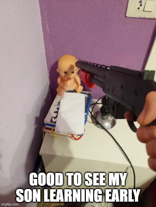 Stick Up | GOOD TO SEE MY SON LEARNING EARLY | image tagged in dark humor | made w/ Imgflip meme maker