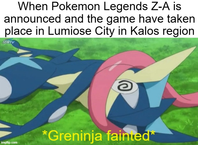 Pokemon Legends Z-A meme | When Pokemon Legends Z-A is announced and the game have taken place in Lumiose City in Kalos region; *Greninja fainted* | image tagged in greninja loses,greninja,pokemon,pokemon memes,memes | made w/ Imgflip meme maker