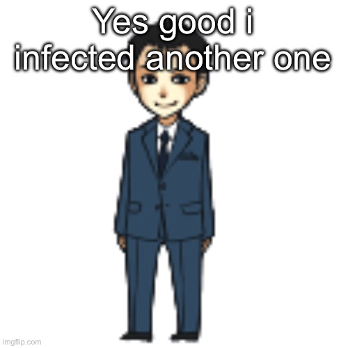 Moriarty but a shimeji | Yes good i infected another one | image tagged in moriarty but a shimeji | made w/ Imgflip meme maker
