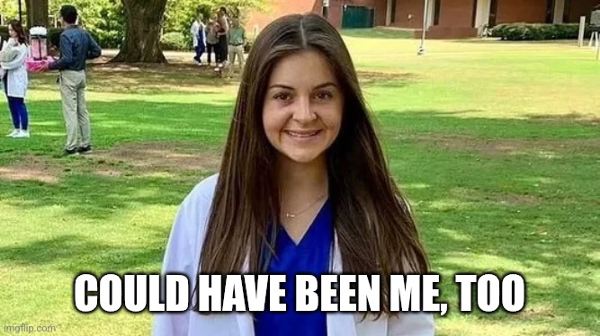 Laken Riley | COULD HAVE BEEN ME, TOO | image tagged in laken riley | made w/ Imgflip meme maker