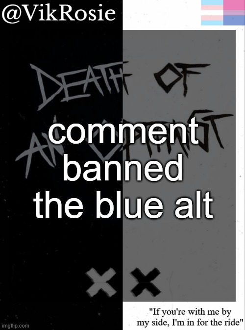 Rose's grandson temp | comment banned the blue alt | image tagged in rose's grandson temp | made w/ Imgflip meme maker