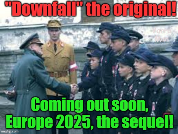 Downfall, the 2025 sequel out soon! | "Downfall" the original! Yarra Man; Coming out soon, Europe 2025, the sequel! | image tagged in united islamic kingdom,germany,france,netherlands,islamic invasion,european islamic union | made w/ Imgflip meme maker