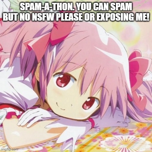 Spam-A-THON! | SPAM-A-THON. YOU CAN SPAM BUT NO NSFW PLEASE OR EXPOSING ME! | image tagged in meowbahh | made w/ Imgflip meme maker