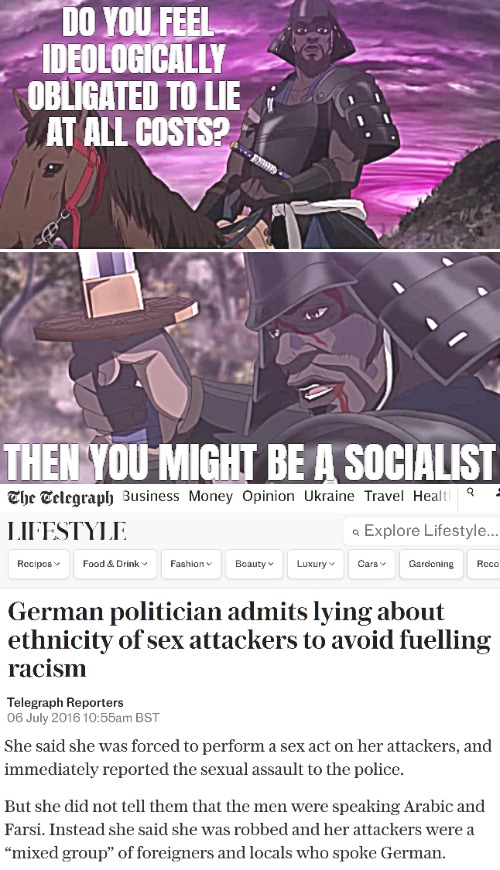 Listen to Yasuke! Imagine how many things are hidden in order to avoid stigmatization of a protected group. Is there a limit? | DO YOU FEEL IDEOLOGICALLY 
OBLIGATED TO LIE 
AT ALL COSTS? THEN YOU MIGHT BE A SOCIALIST | image tagged in socialists,politics,germany,lies,deception | made w/ Imgflip meme maker