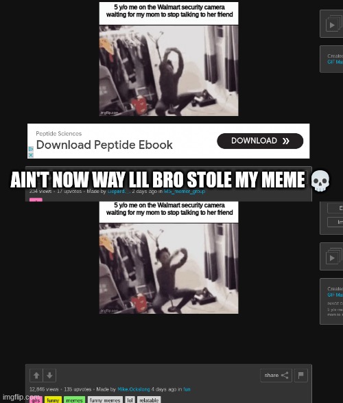 that's why yours got minimum views bud | AIN'T NOW WAY LIL BRO STOLE MY MEME 💀 | image tagged in fail,task failed successfully,fails,stolen memes,funny | made w/ Imgflip meme maker