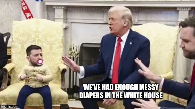 WE'VE HAD ENOUGH MESSY DIAPERS IN THE WHITE HOUSE | made w/ Imgflip meme maker