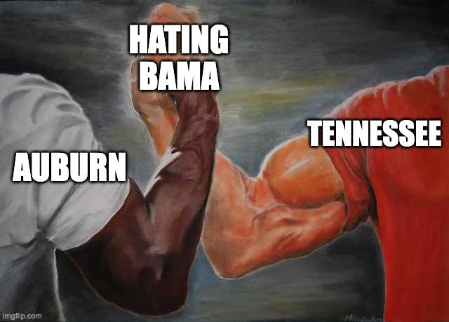 Arm wrestling meme template | HATING BAMA; TENNESSEE; AUBURN | image tagged in arm wrestling meme template | made w/ Imgflip meme maker