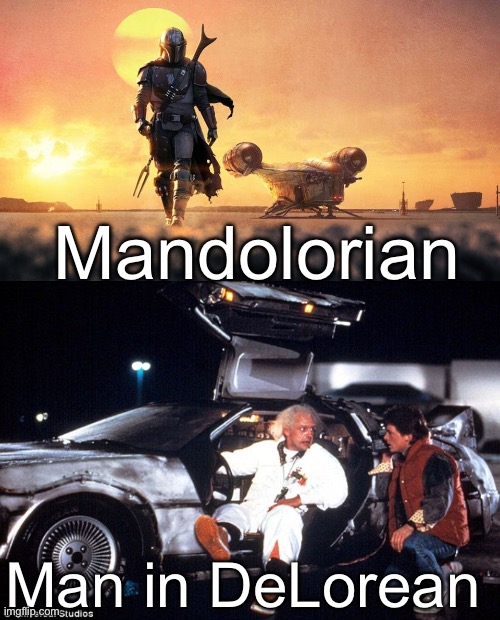 Mandoes | Mandolorian; Man in DeLorean | image tagged in mandalorian,delorean | made w/ Imgflip meme maker