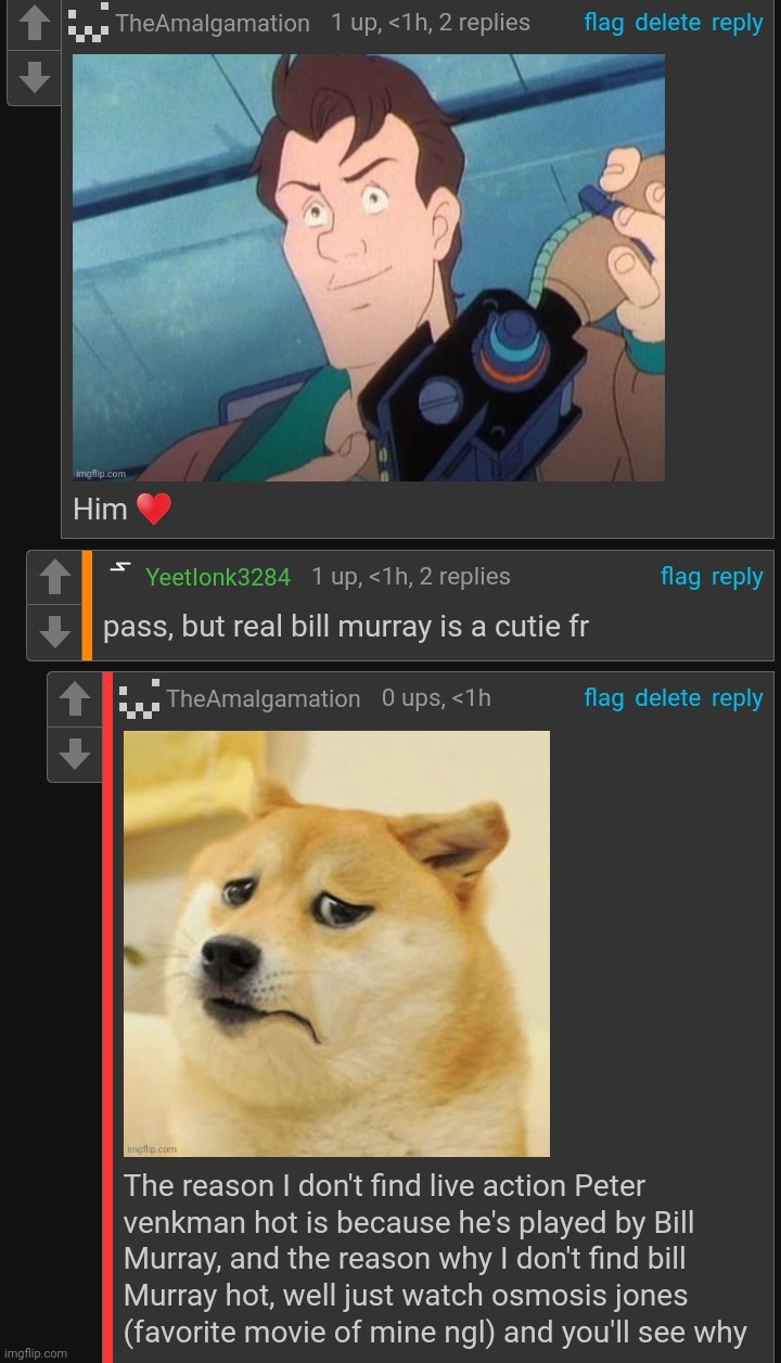 This dude thinks that the live action venkman is hotter than the animated one... What | made w/ Imgflip meme maker