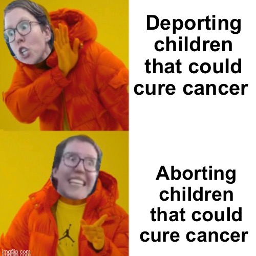 Logic | Deporting children that could cure cancer; Aborting children that could cure cancer | image tagged in drake hotline bling,politics lol,memes,progressives,liberal logic | made w/ Imgflip meme maker