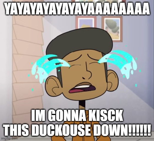 FIDDLE DEE DEE DUCK LIFEA | YAYAYAYAYAYAYAAAAAAAA; IM GONNA KISCK THIS DUCKOUSE DOWN!!!!!! | image tagged in codi crying | made w/ Imgflip meme maker