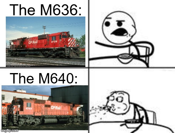 Big Alcos | The M636:; The M640: | image tagged in cereal spit,train,railroad,locomotive,canadian pacific | made w/ Imgflip meme maker