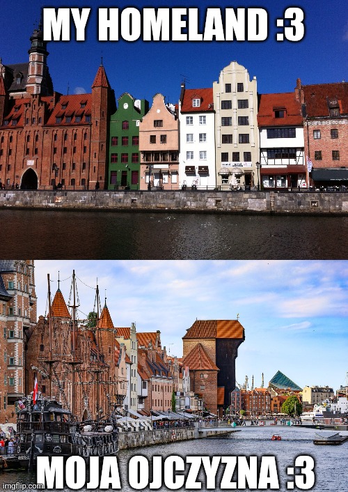 I miss Gdansk | MY HOMELAND :3; MOJA OJCZYZNA :3 | image tagged in poland,gdansk | made w/ Imgflip meme maker