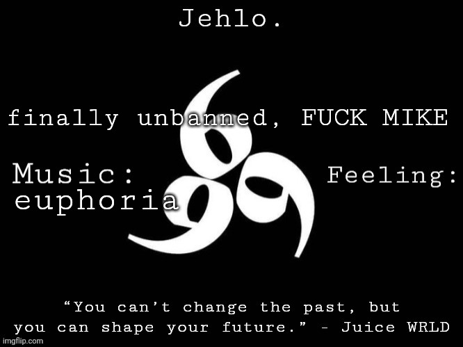 Jehlo Template. | finally unbanned, FUCK MIKE; euphoria | image tagged in jehlo template | made w/ Imgflip meme maker