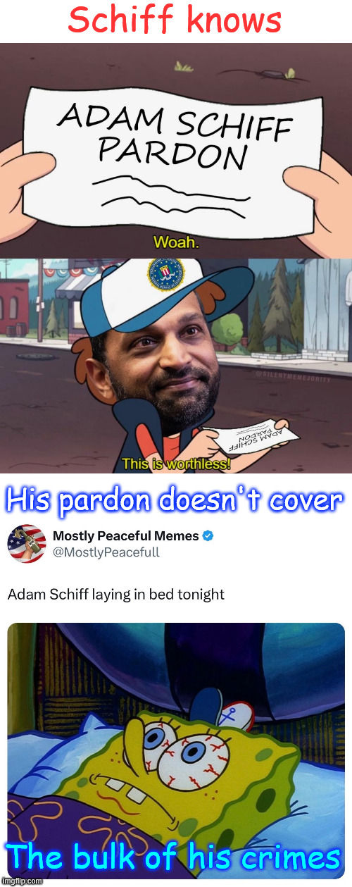 Schiff running scared... he knows his pardon is worthless | Schiff knows; His pardon doesn't cover; The bulk of his crimes | image tagged in criminal,schiff,scared of patel and bongino | made w/ Imgflip meme maker