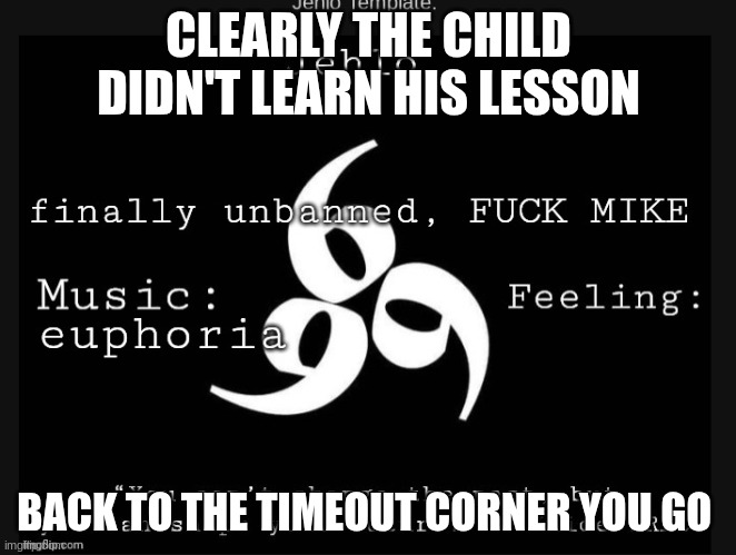 CLEARLY THE CHILD DIDN'T LEARN HIS LESSON; BACK TO THE TIMEOUT CORNER YOU GO | made w/ Imgflip meme maker