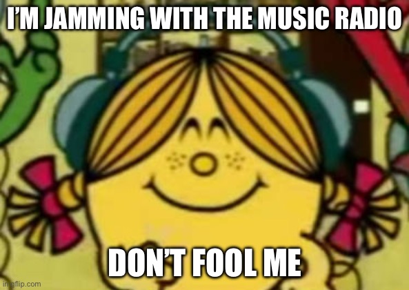 Jamming To music | I’M JAMMING WITH THE MUSIC RADIO; DON’T FOOL ME | image tagged in little miss sunshine listing to music | made w/ Imgflip meme maker