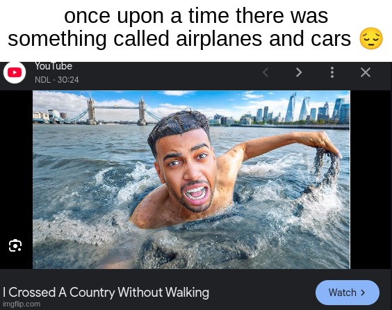 once upon a time | once upon a time there was something called airplanes and cars 😔 | image tagged in memes,funny,funny memes,lol | made w/ Imgflip meme maker