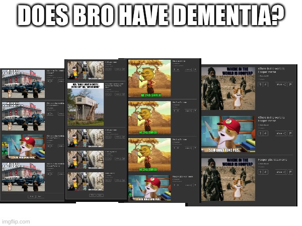 DOES BRO HAVE DEMENTIA? | made w/ Imgflip meme maker